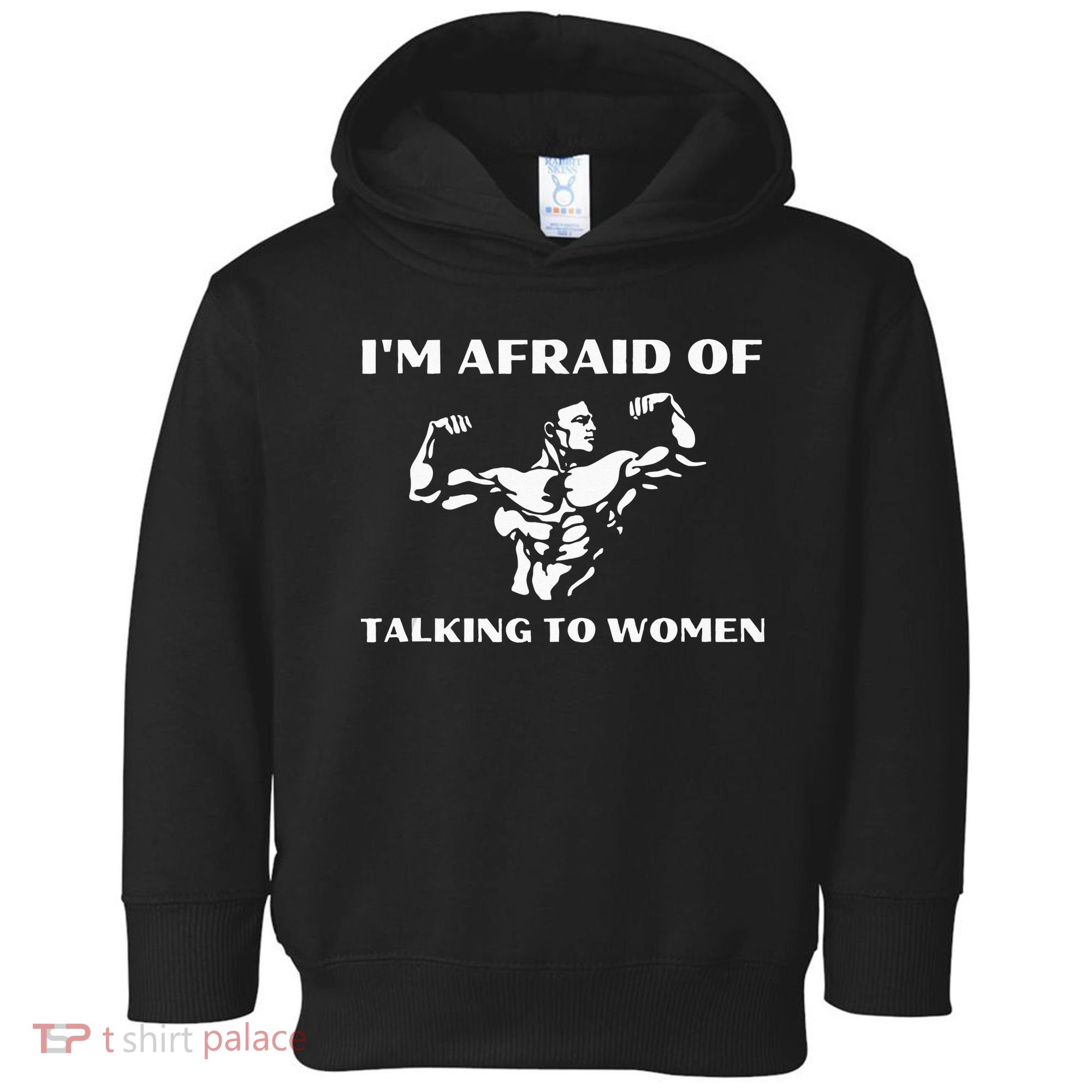 Im Afraid Of Talking To Women Satirical Workout Toddler Hoodie
