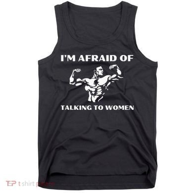 Im Afraid Of Talking To Women Satirical Workout Tank Top