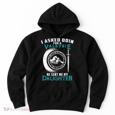 I Asked Odin For A Valkyrie He Sent Me My Daughter Viking Hoodie