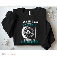 I Asked Odin For A Valkyrie He Sent Me My Daughter Viking Sweatshirt thumb 2