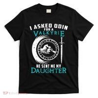 I Asked Odin For A Valkyrie He Sent Me My Daughter Viking T-Shirt thumb 0