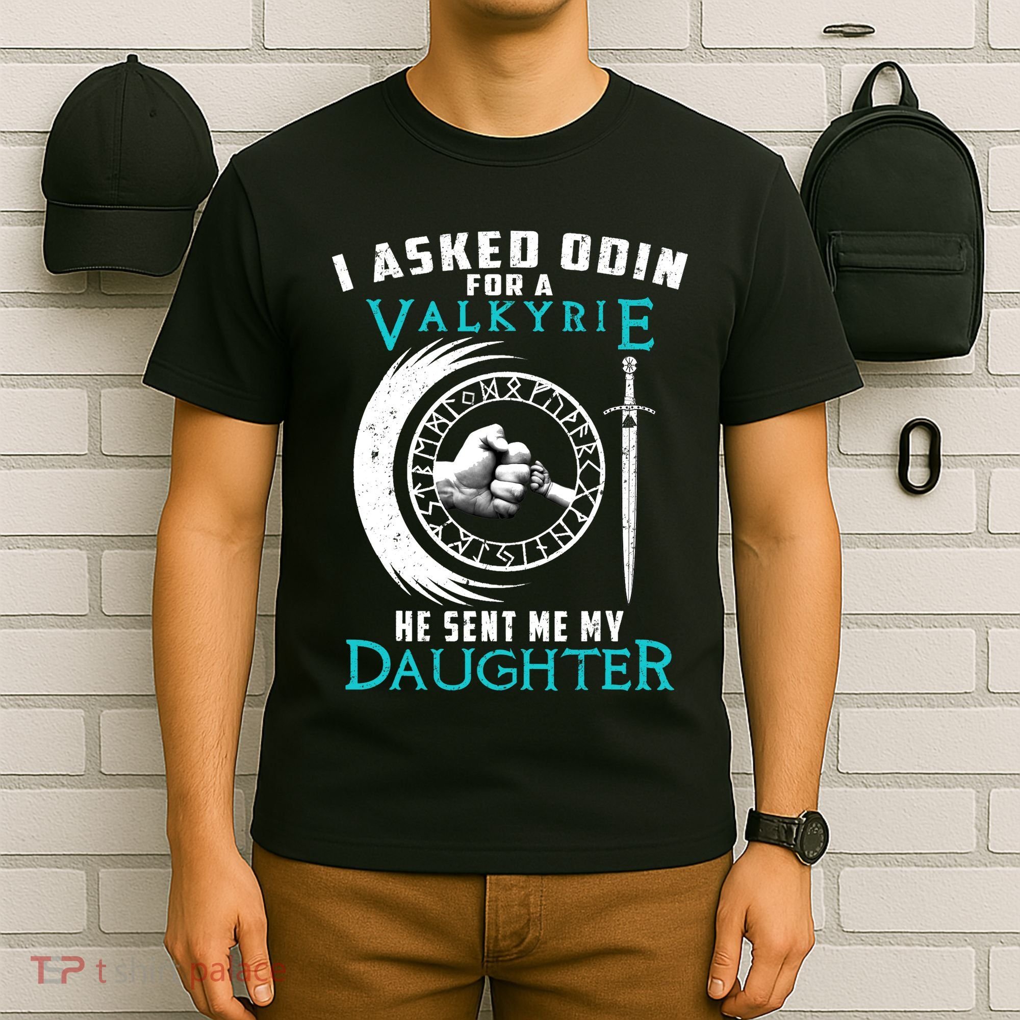 I Asked Odin For A Valkyrie He Sent Me My Daughter Viking T-Shirt
