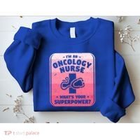 Im An Oncology Nurse Whats Your Superpower Oncologist Gift Sweatshirt thumb 2