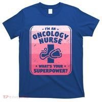 Im An Oncology Nurse Whats Your Superpower Oncologist Gift T-Shirt thumb 0