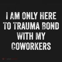 I Am Only Here To Trauma Bond With My Coworkers Funny Quote Mousepad thumb 1
