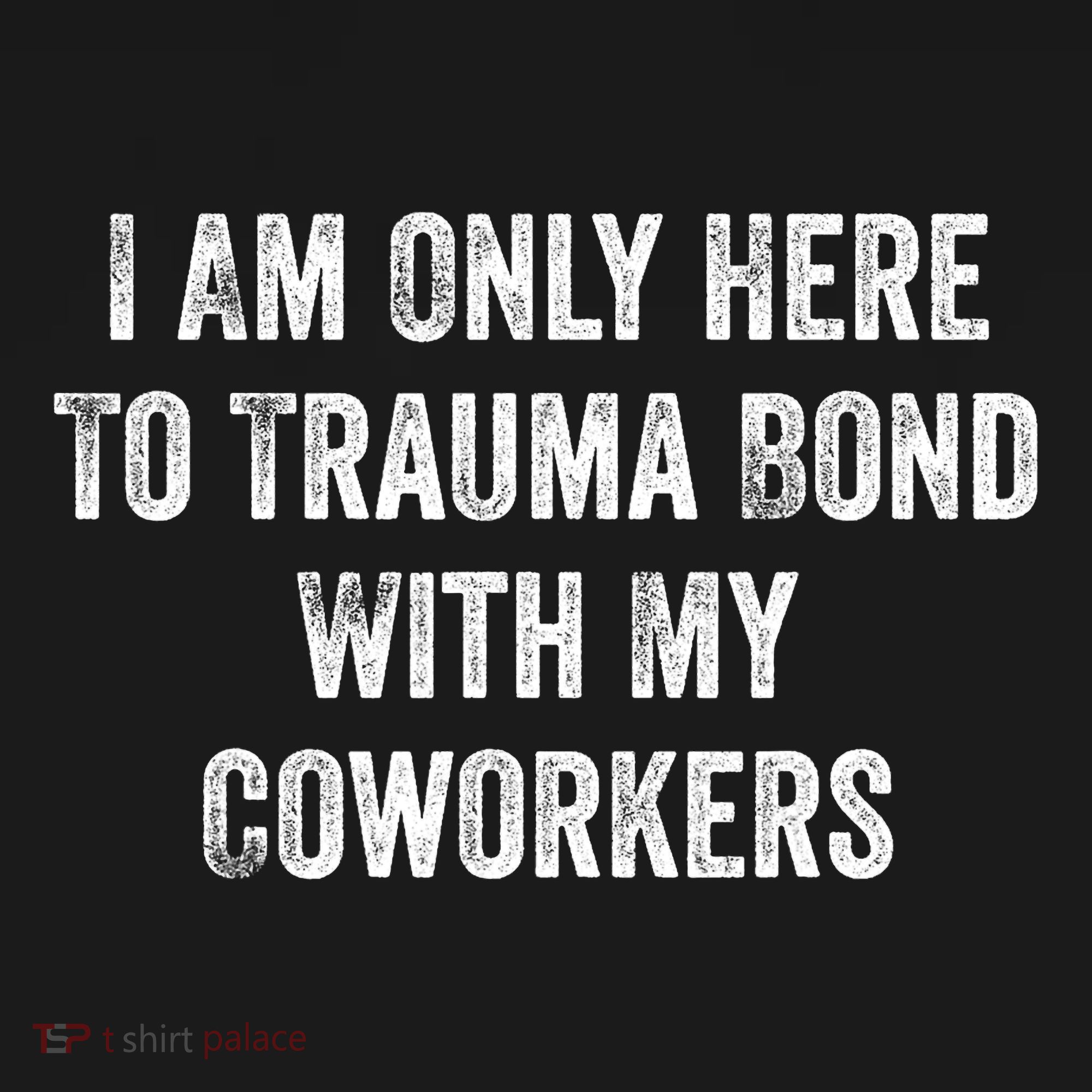 I Am Only Here To Trauma Bond With My Coworkers Funny Quote Women's Tank Top