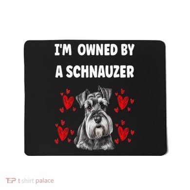 I Am Owned By A Schnauzer Mousepad