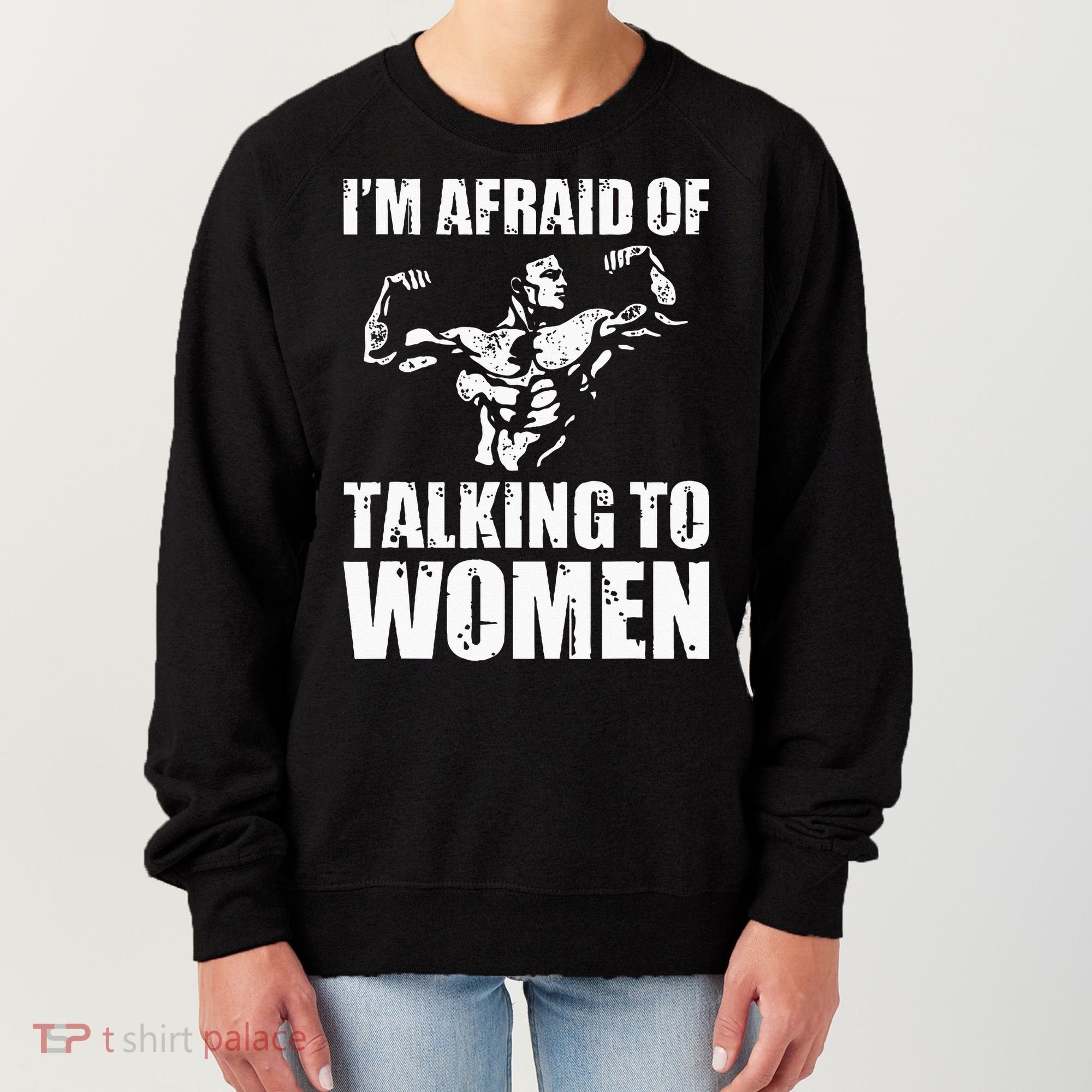 Im Afraid Of Talking To Women Satirical Workout Women's Sweatshirt