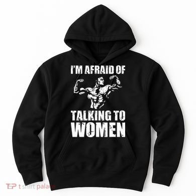 Im Afraid Of Talking To Women Satirical Workout Hoodie