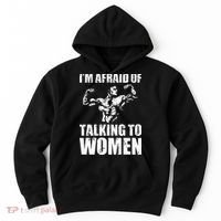 Im Afraid Of Talking To Women Satirical Workout Hoodie thumb 0