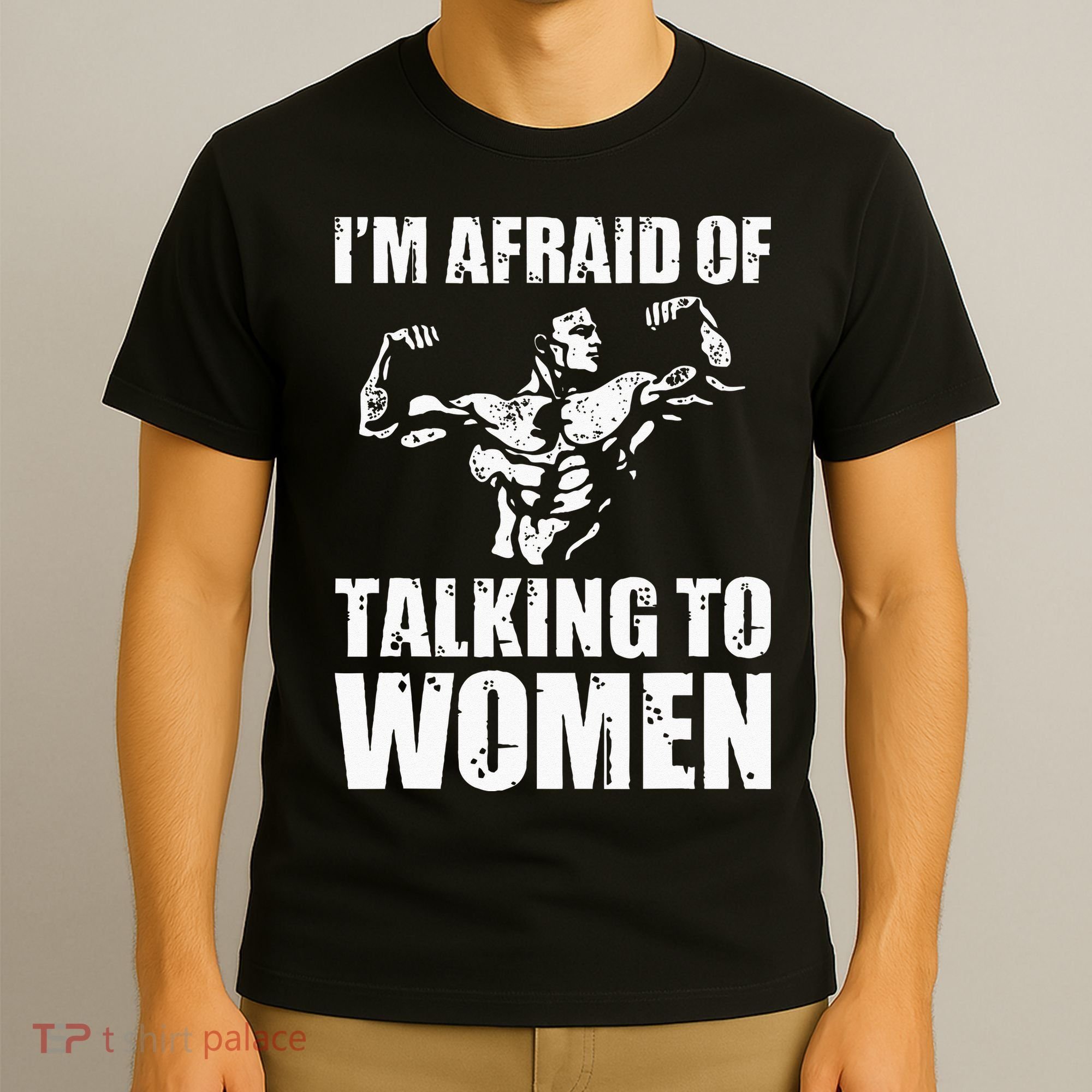 Im Afraid Of Talking To Women Satirical Workout T-Shirt
