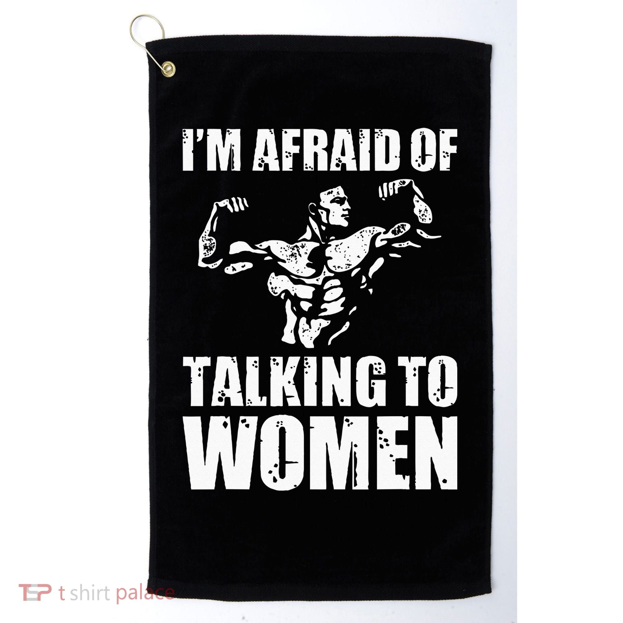 Im Afraid Of Talking To Women Satirical Workout Golf Towel