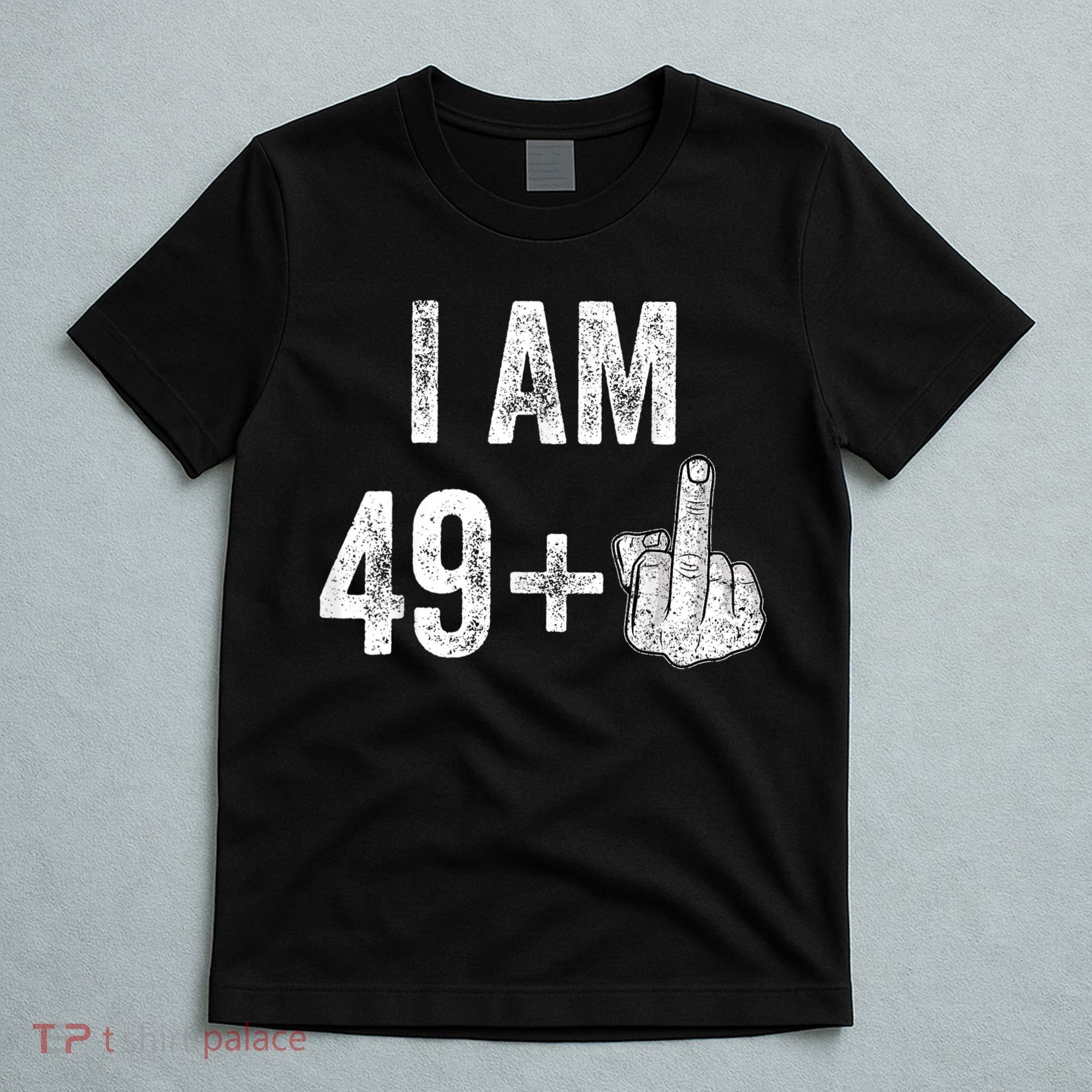 I Am Personalize Birthday Age Plus 1 Middle Finger Funny Edit With AI Custom Year T-Shirt