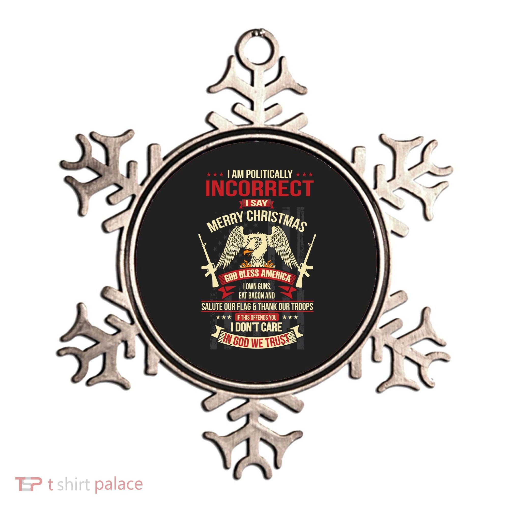 I Am Politically Incorrect I Say Merry Christmas Cool Gift Ornament