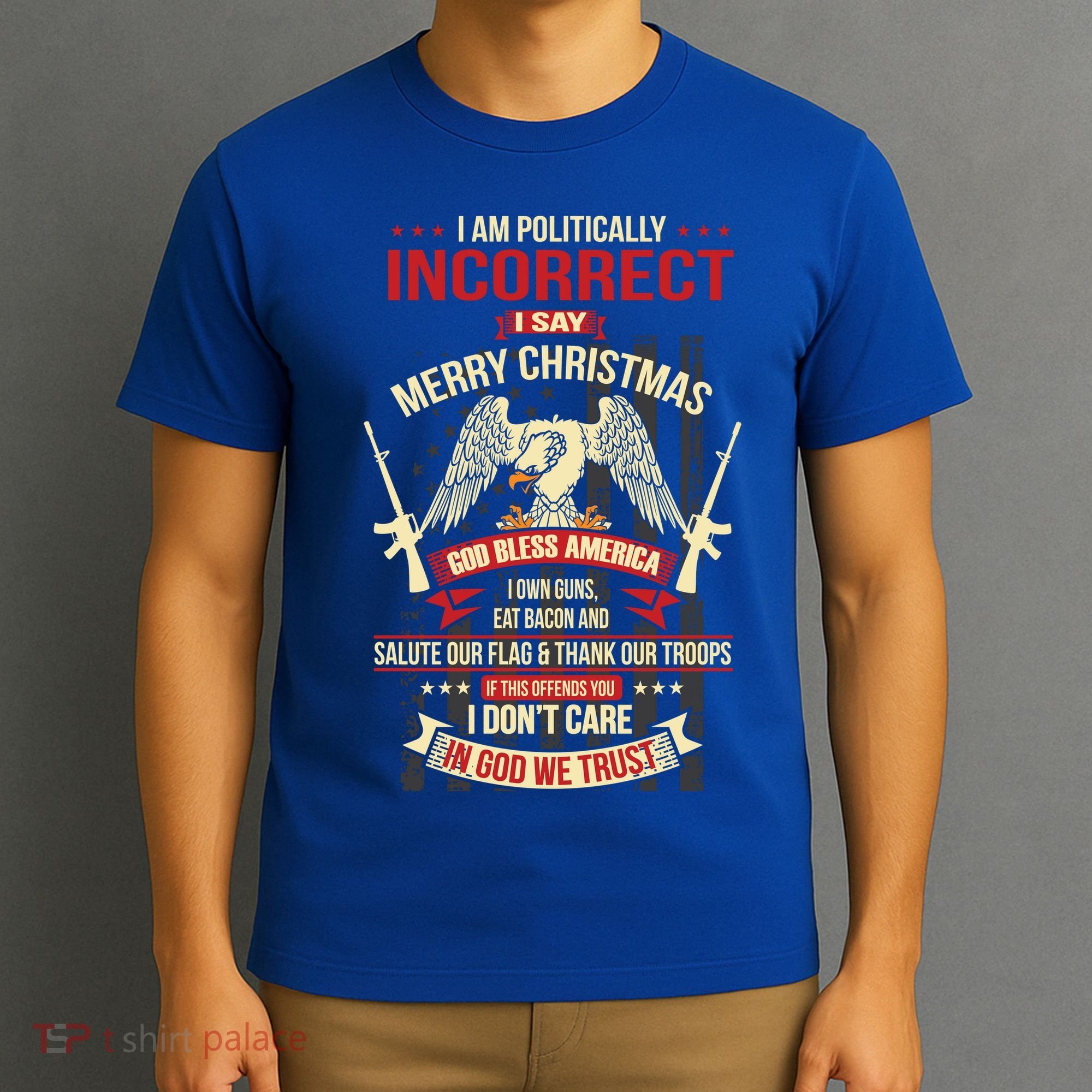 I Am Politically Incorrect I Say Merry Christmas Cool Gift T-Shirt