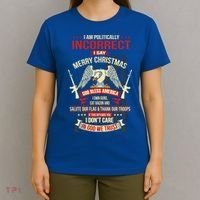 I Am Politically Incorrect I Say Merry Christmas Cool Gift T-Shirt thumb 4