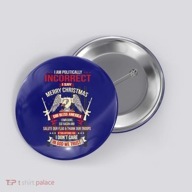 I Am Politically Incorrect I Say Merry Christmas Cool Gift Button