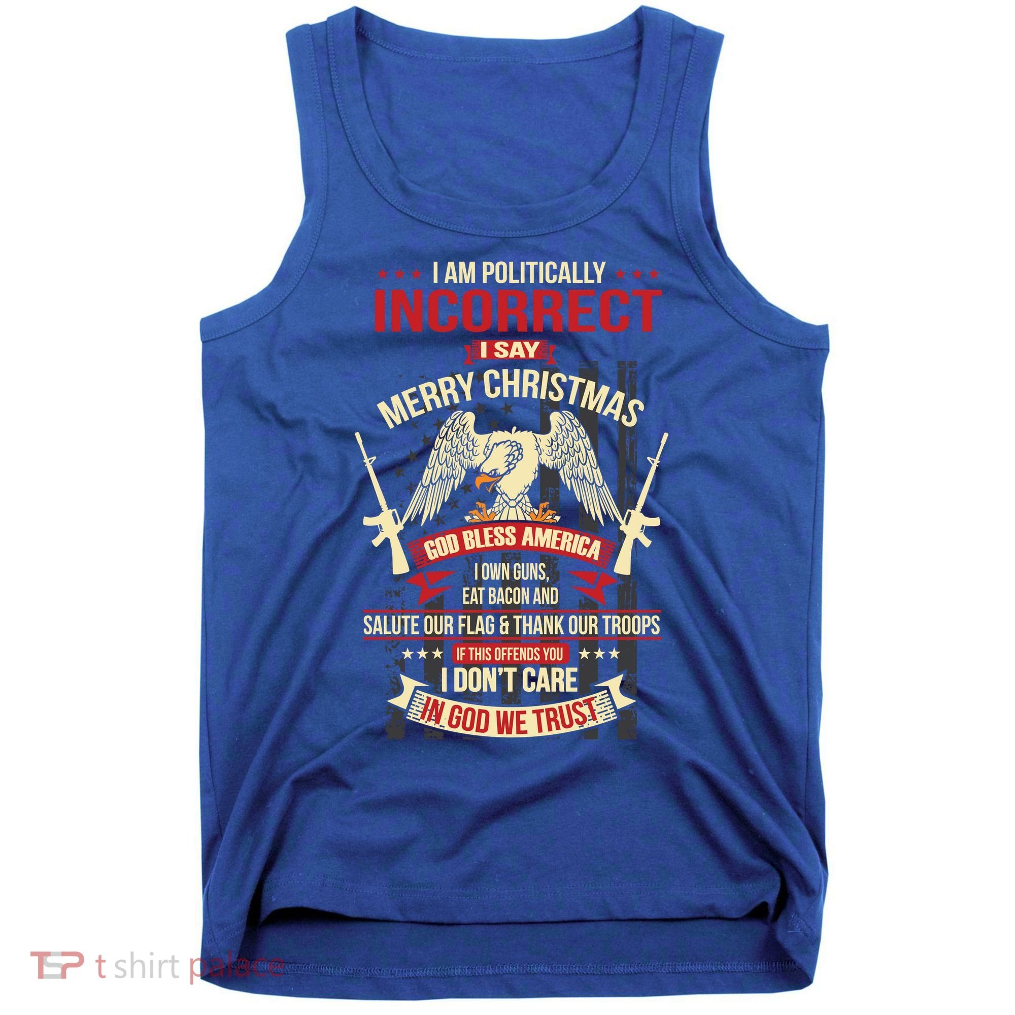 I Am Politically Incorrect I Say Merry Christmas Cool Gift Tank Top