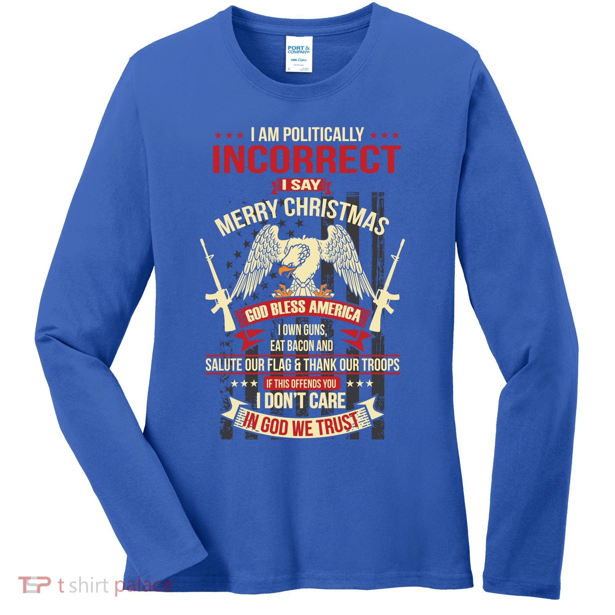 I Am Politically Incorrect I Say Merry Christmas Cool Gift Women's Long Sleeve Shirt