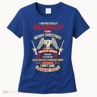 I Am Politically Incorrect I Say Merry Christmas Cool Gift Women's T-Shirt thumb 0