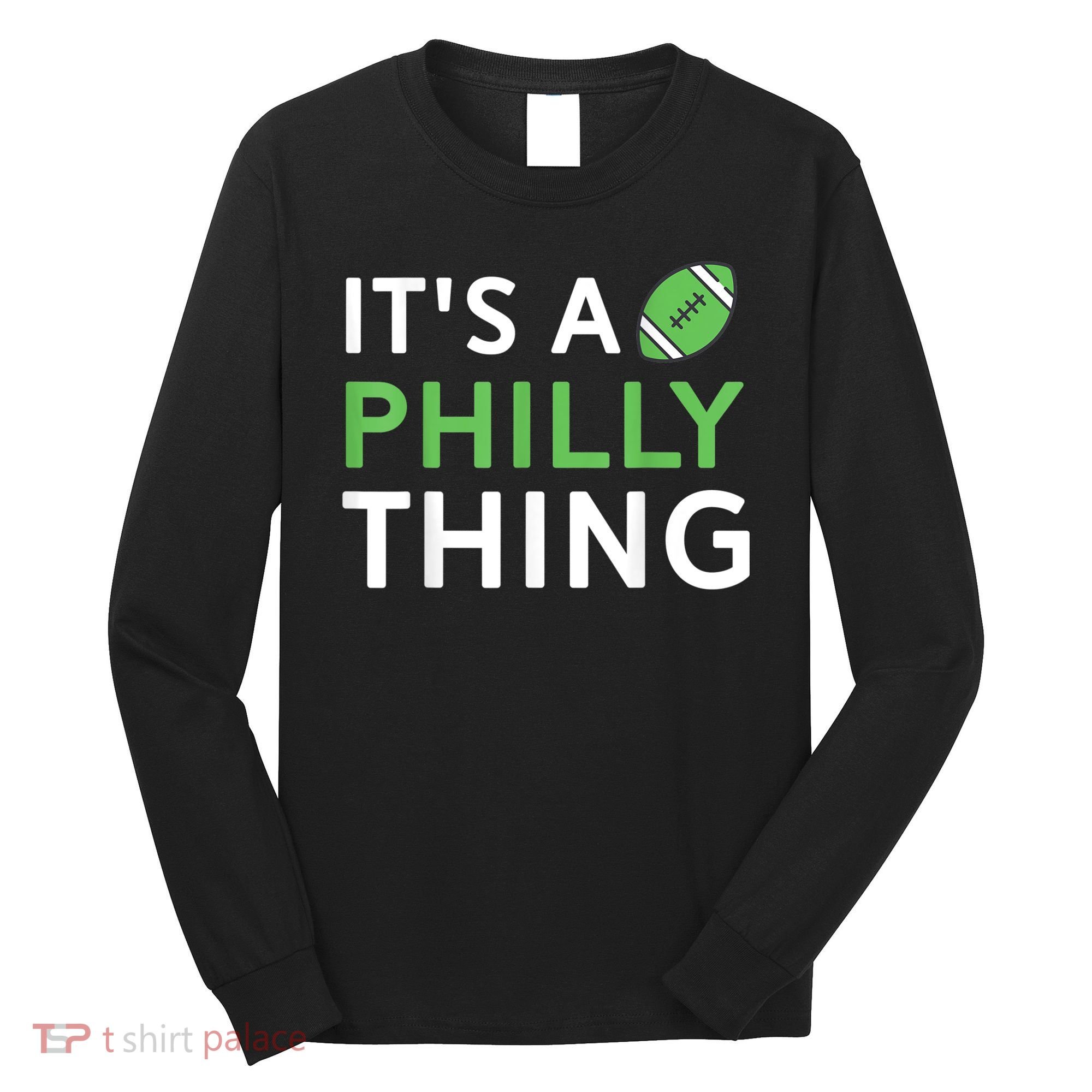 It's A Philly Thing Its A Philly Thing Philadelphia Football Long Sleeve Shirt