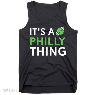 It's A Philly Thing Its A Philly Thing Philadelphia Football Tank Top