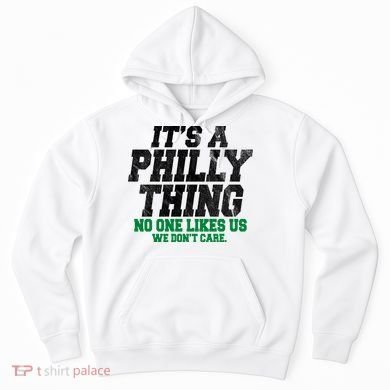 It's A Philly Thing No One Likes Us We Don't Care Funny Hoodie
