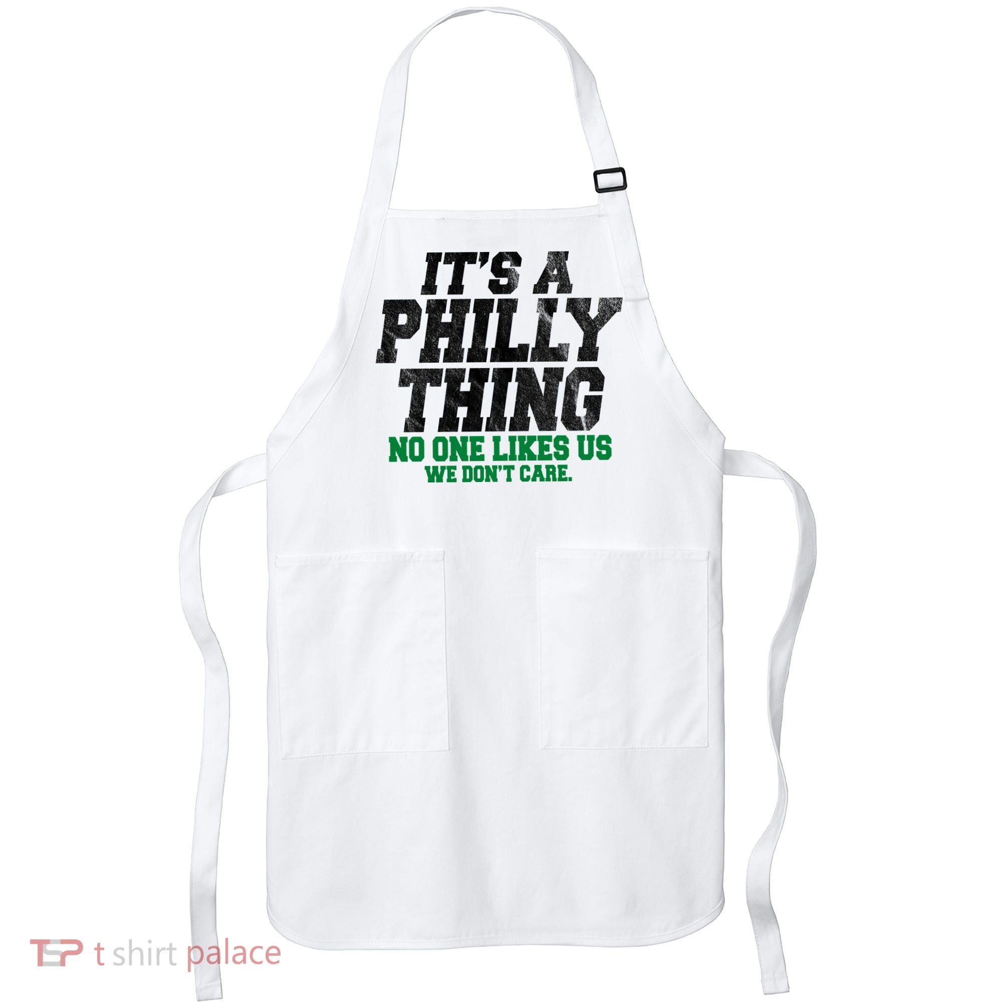It's A Philly Thing No One Likes Us We Don't Care Funny Apron