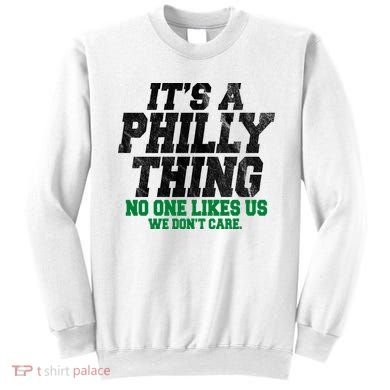 It's A Philly Thing No One Likes Us We Don't Care Funny Sweatshirt