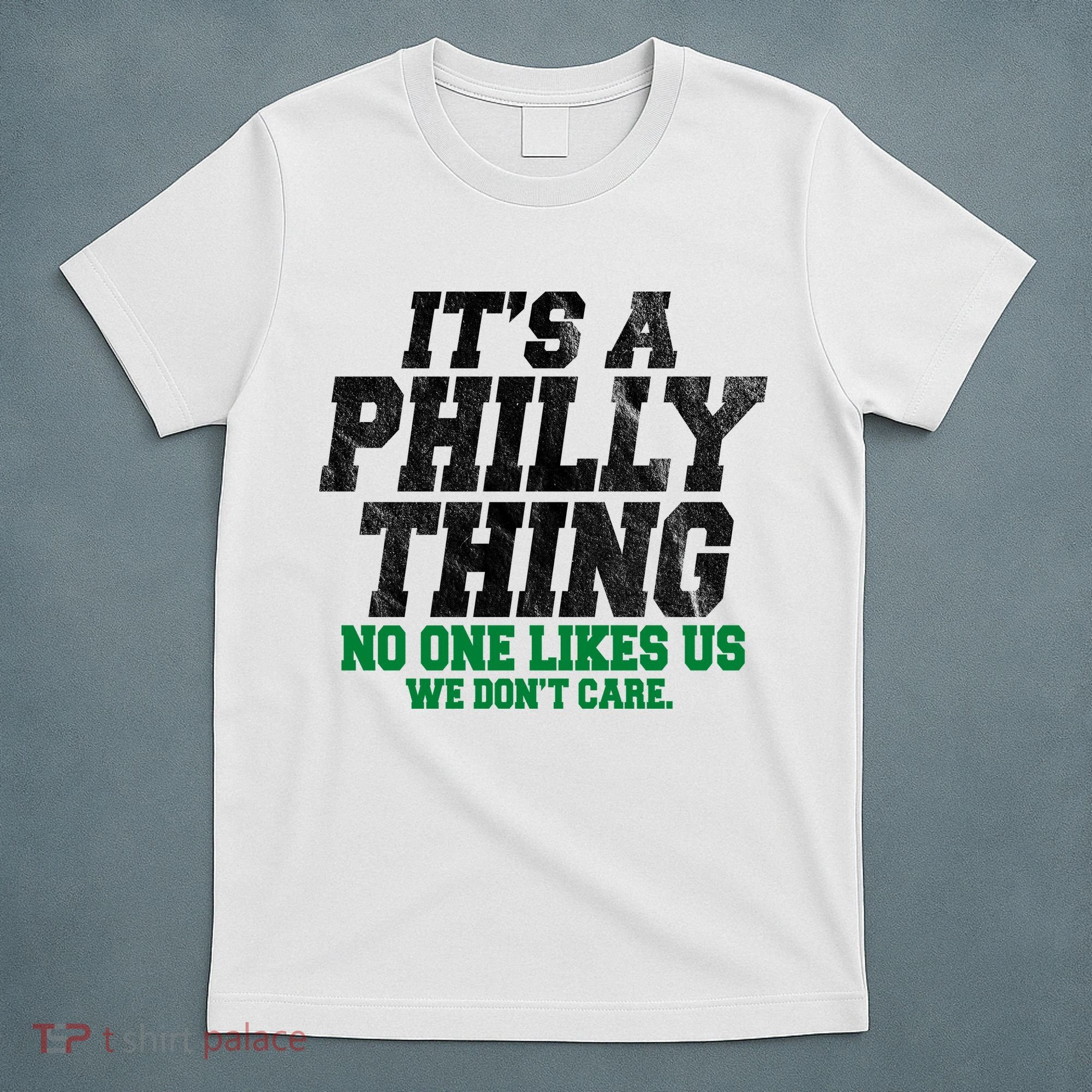 It's A Philly Thing No One Likes Us We Don't Care Funny T-Shirt