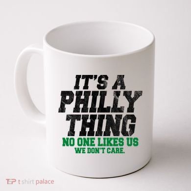 It's A Philly Thing No One Likes Us We Don't Care Funny Coffee Mug