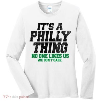 It's A Philly Thing No One Likes Us We Don't Care Funny Women's Long Sleeve Shirt
