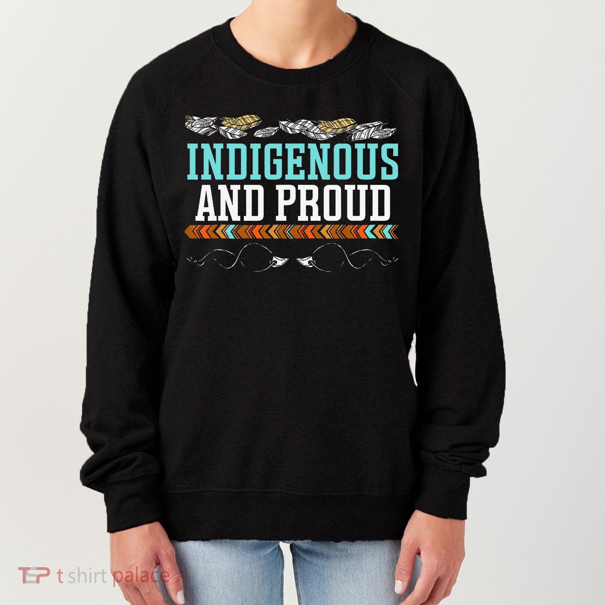 Indigenous And Proud Native American Native Pride Women's Sweatshirt