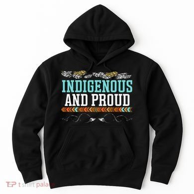 Indigenous And Proud Native American Native Pride Hoodie