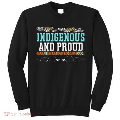 Indigenous And Proud Native American Native Pride Sweatshirt