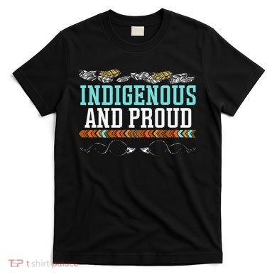 Indigenous And Proud Native American Native Pride T-Shirt