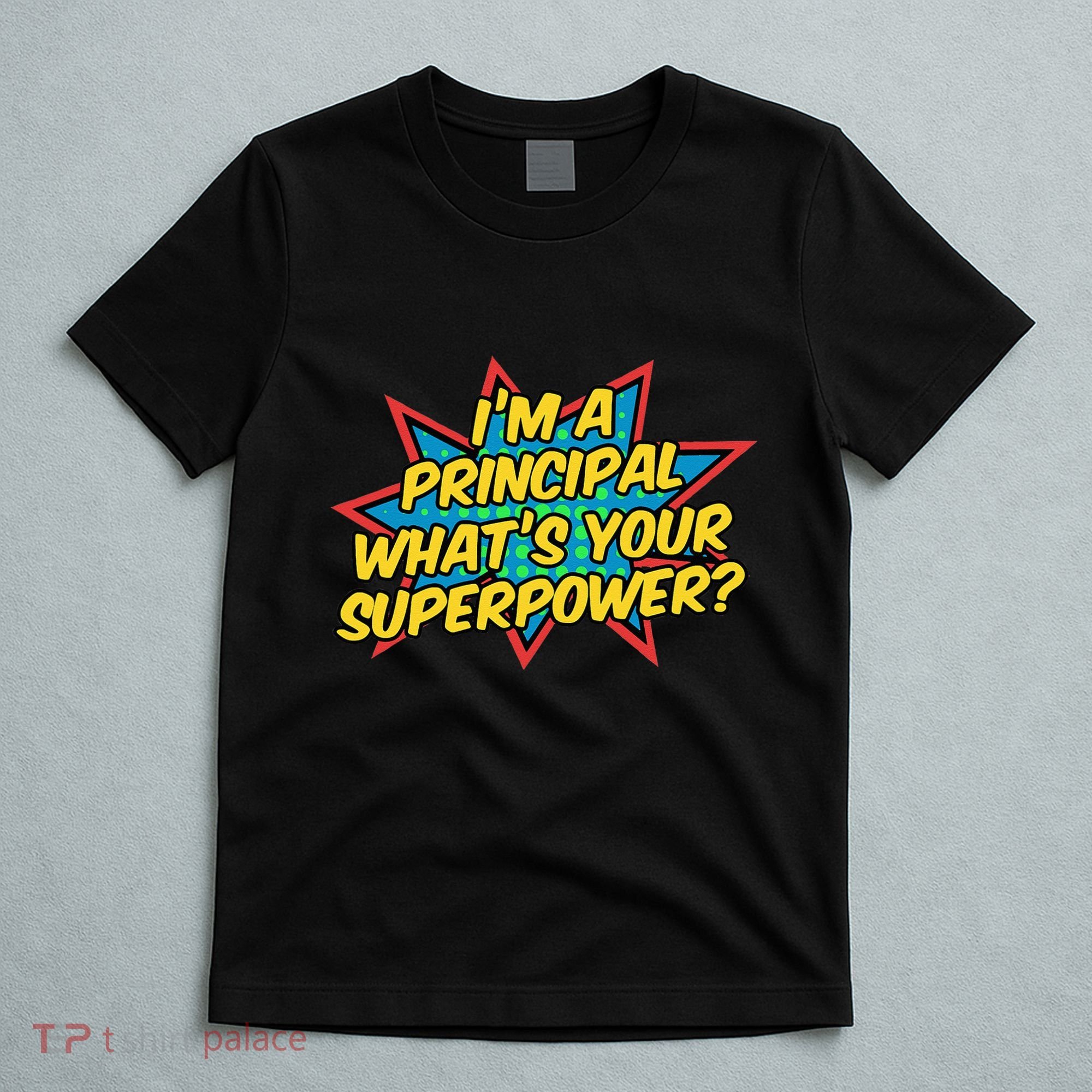 Im A Principal Whats Your Superpower Super School Principal T-Shirt