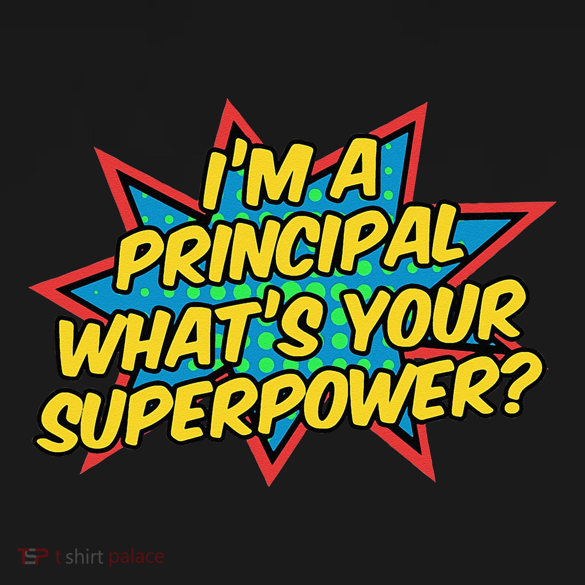 Im A Principal Whats Your Superpower Super School Principal T-Shirt