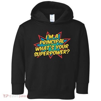 Im A Principal Whats Your Superpower Super School Principal Toddler Hoodie