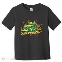 Im A Principal Whats Your Superpower Super School Principal Toddler T-Shirt thumb 0