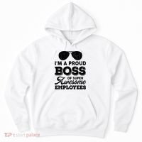 I'm A Proud Boss Of Super Awesome Employees Hoodie thumb 0