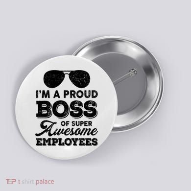 I'm A Proud Boss Of Super Awesome Employees Button