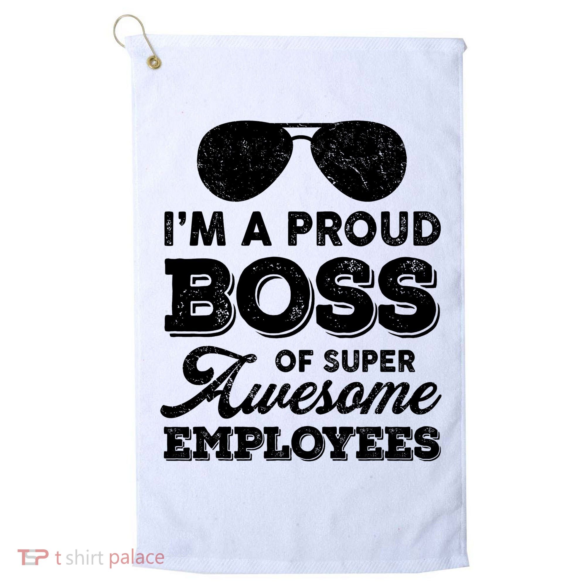 I'm A Proud Boss Of Super Awesome Employees Golf Towel