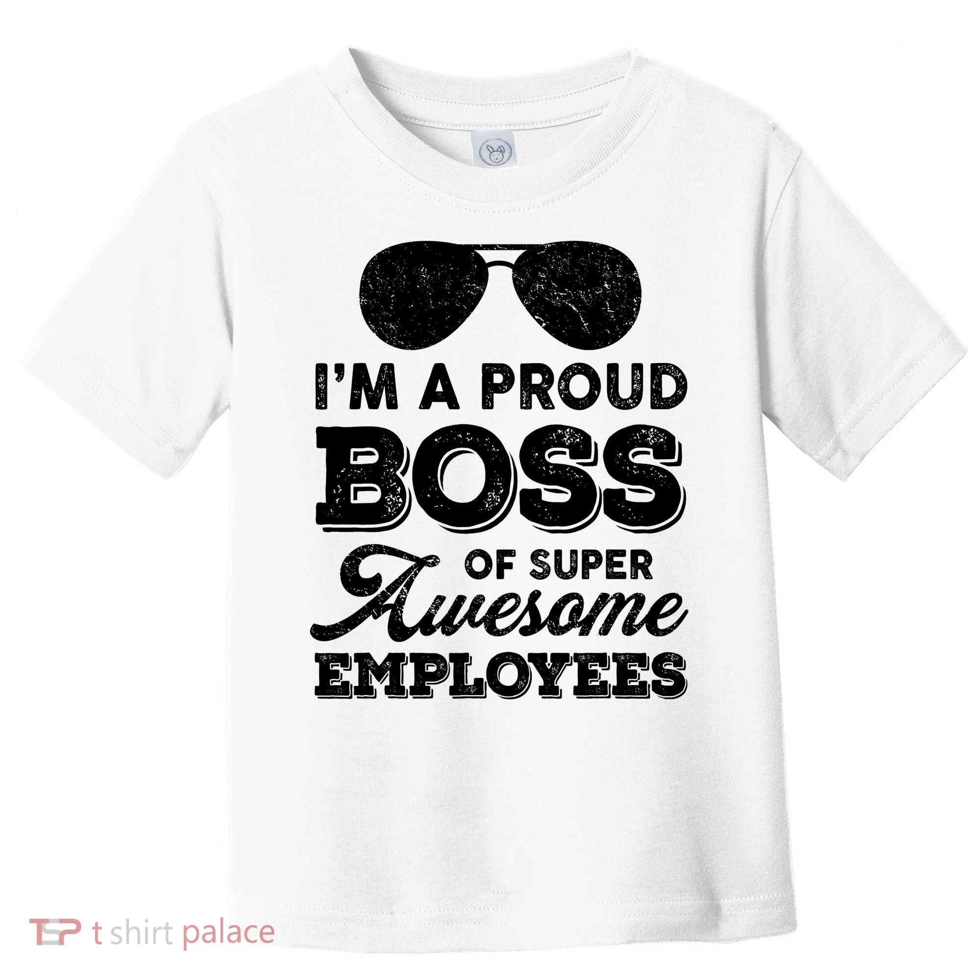 I'm A Proud Boss Of Super Awesome Employees Toddler T-Shirt