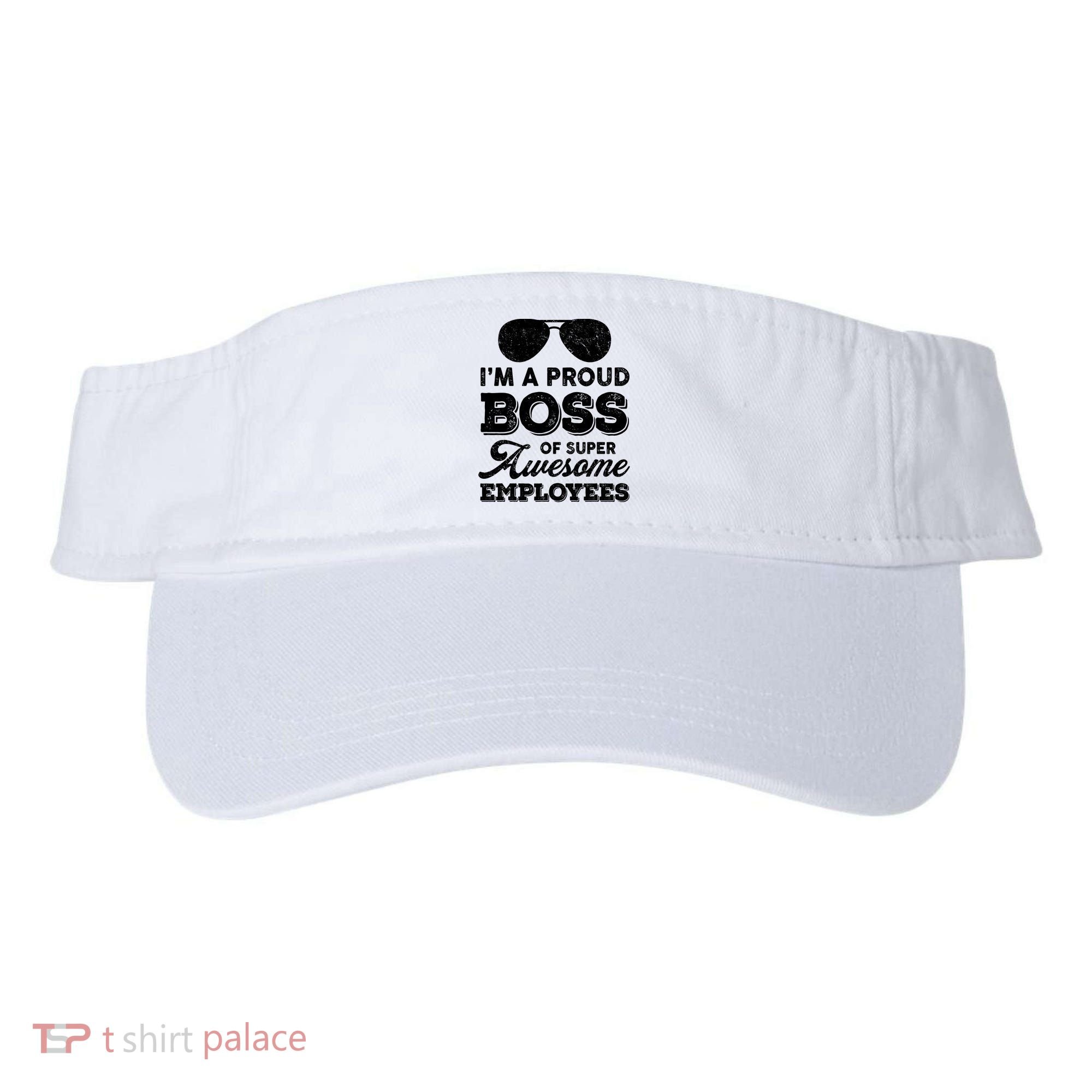 I'm A Proud Boss Of Super Awesome Employees Visor