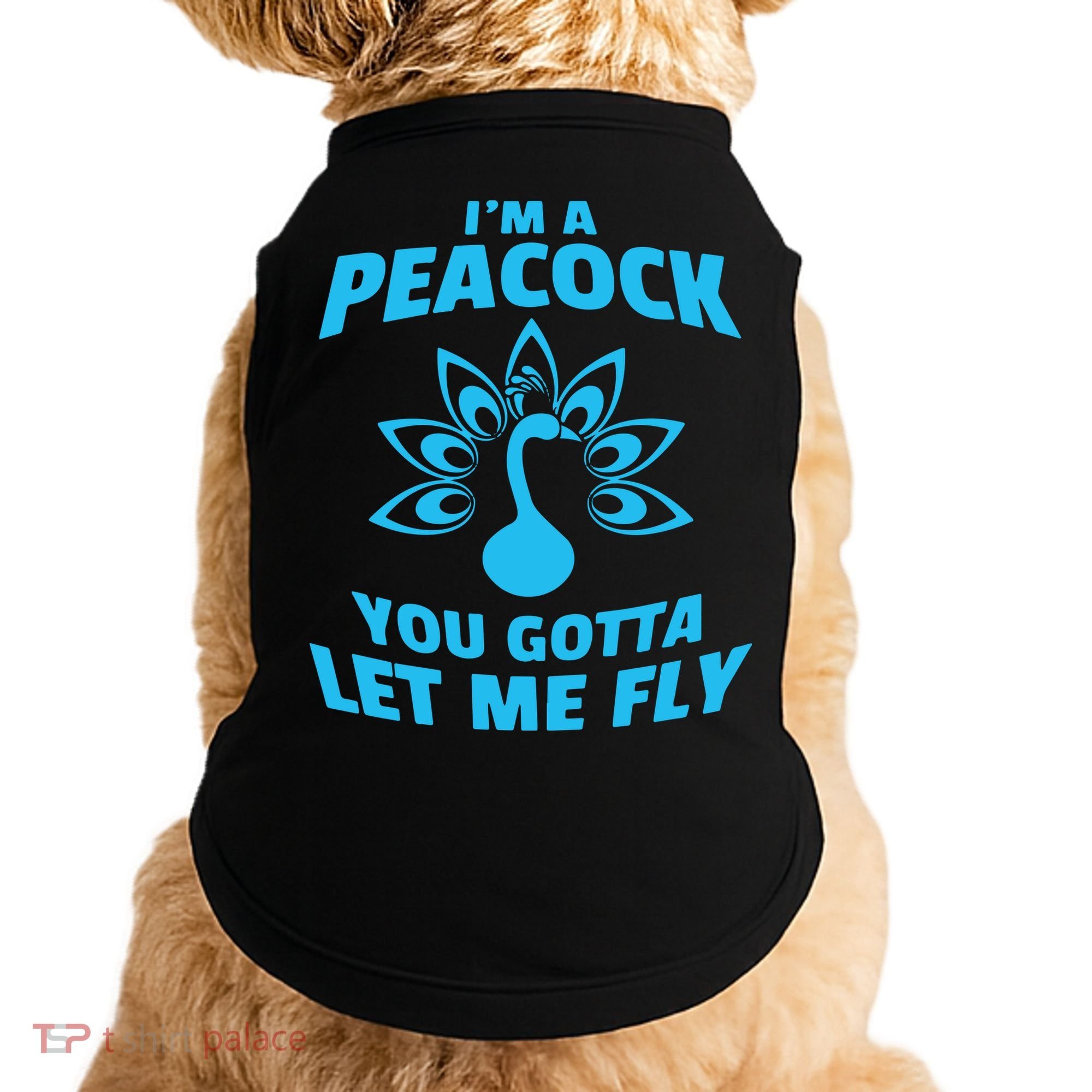 I'm A Peacock You Gotta Let Me Fly Doggie Tank