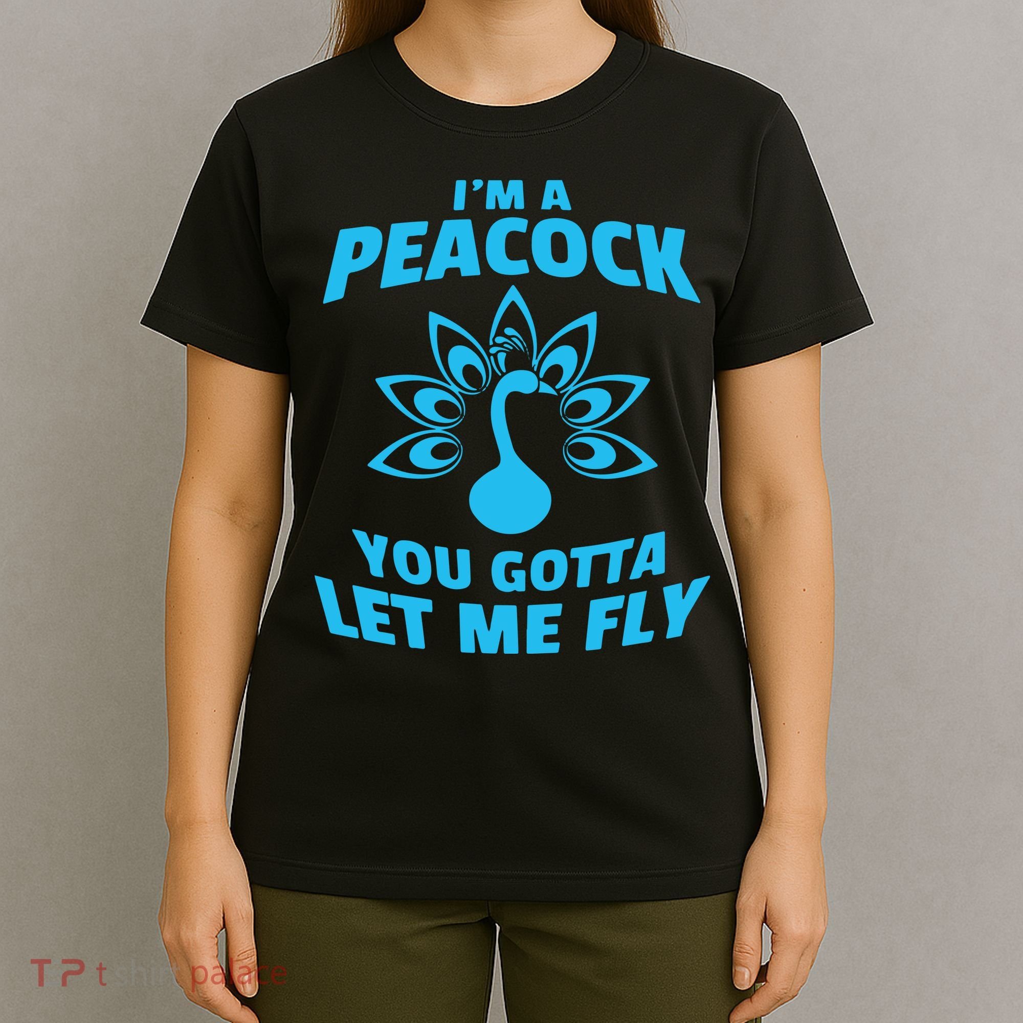 I'm A Peacock You Gotta Let Me Fly T-Shirt