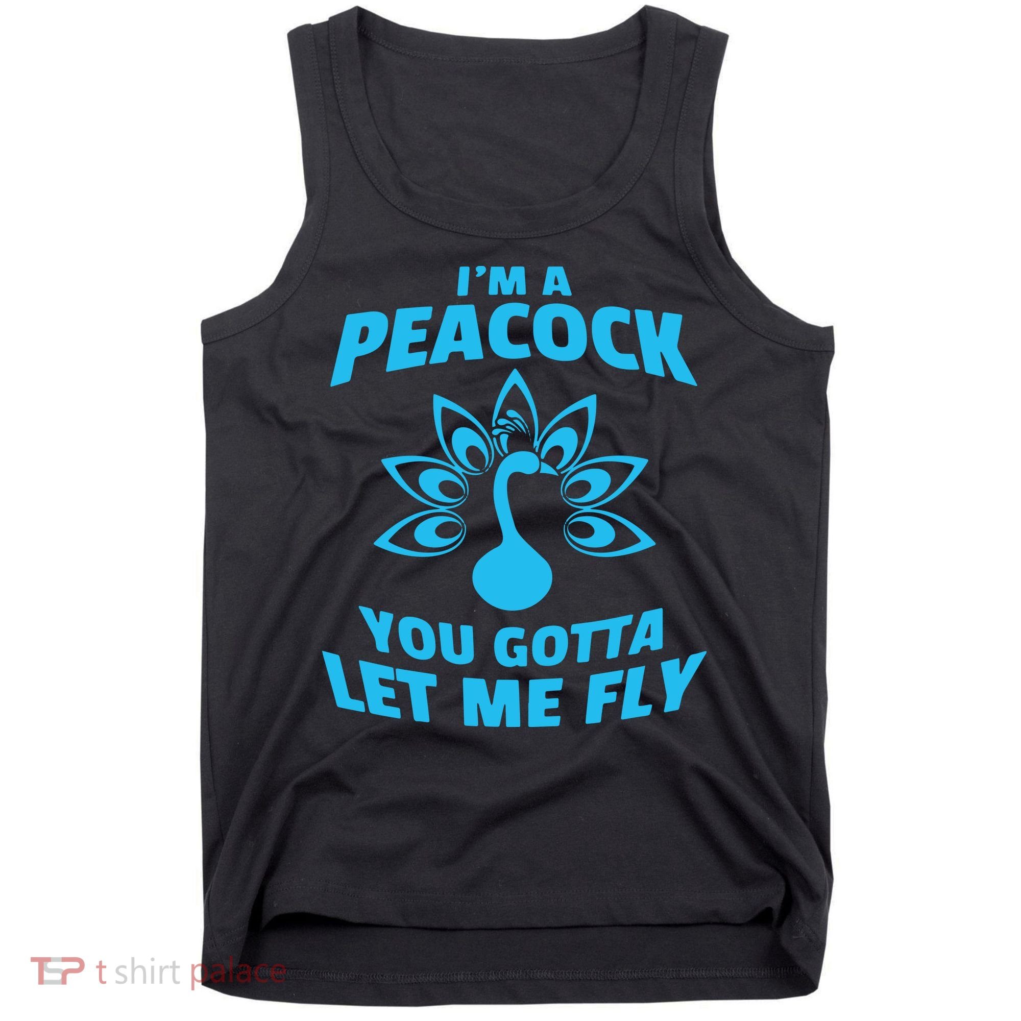 I'm A Peacock You Gotta Let Me Fly Tank Top