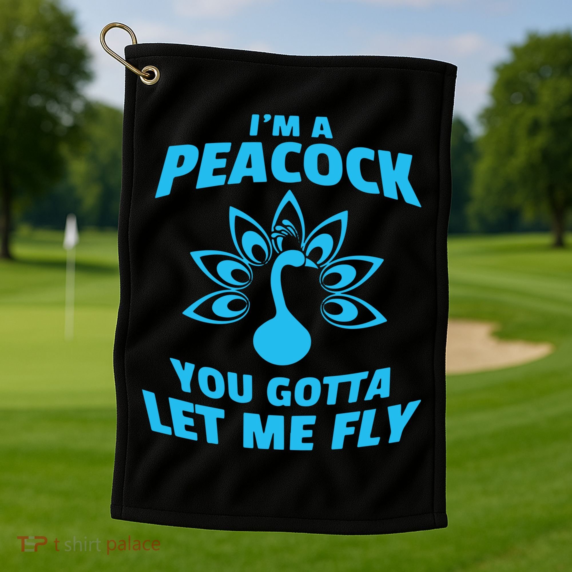 I'm A Peacock You Gotta Let Me Fly Golf Towel
