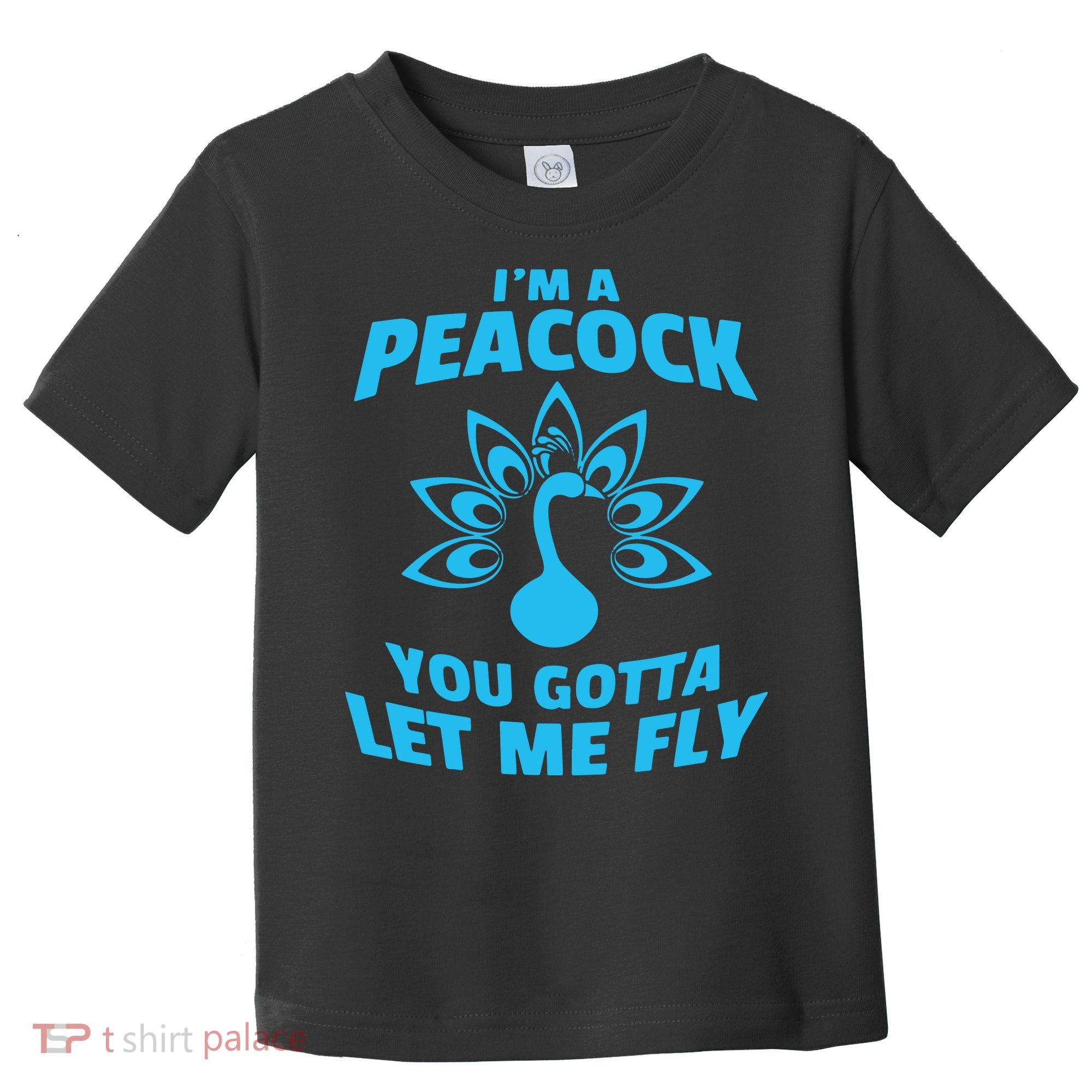 I'm A Peacock You Gotta Let Me Fly Toddler T-Shirt